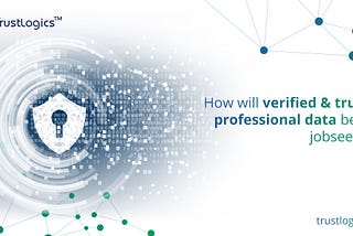 How will verified and trusted professional data benefit Job-seekers?