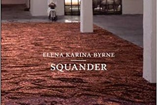 Elena Karina Byrne’s SQUANDER (Omnidawn, 2016)