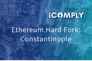 iComply Update: Ethereum Hard Fork Constantinople