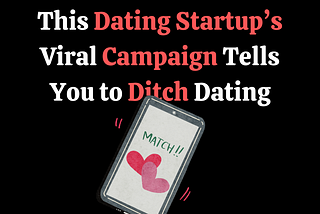 This Dating Platform’s Most Successful Campaign Asks You to Ditch Dating