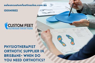 Physiotherapist Orthotic Supplier In Brisbane- When Do You Need Orthotics?