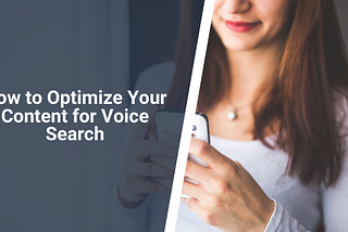 How to Optimize Your Content for Voice Search — The Definitive Guide