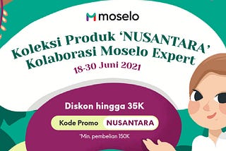Koleksi Produk ‘Nusantara’ Kolaborasi Moselo Expert!