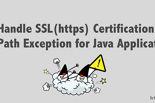 Handle SSL(Https) Certification Path Exception for Java Applications