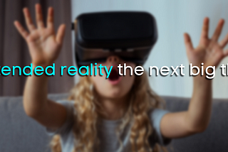 Is Extended reality the next big thing?