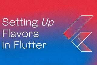 Flutter — Setup Flavors with Firebase Config