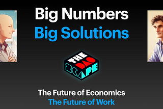 Big Numbers, Big Solutions: The Future of Economics, The Future of Work