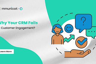 Why Your CRM Fails at Customer Engagement?