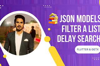 Generating JSON Models in Flutter, Filter a List, and Delay Search in Flutter GetX.