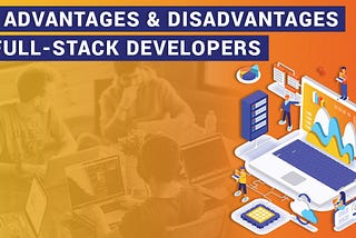 The advantages and disadvantages of full-stack developers