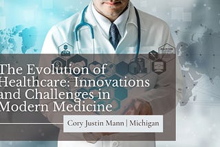 The Evolution of Healthcare: Innovations and Challenges in Modern Medicine