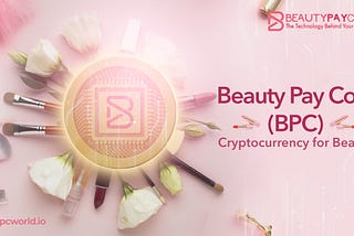 Beauty Pay Coin (BPC): The Cryptocurrency for Beauty