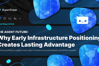 The Agent Future: Why Early Infrastructure Positioning Creates Lasting Advantage