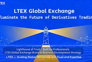 LTEX Global Exchange: Illuminating a New Era in Global Derivatives Trading with Professionalism…