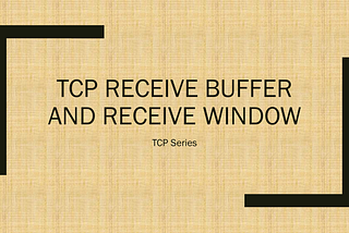 TCP Series — TCP Receive Buffer and Receive Window