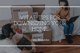 Vital Tips for Downsizing Your Home