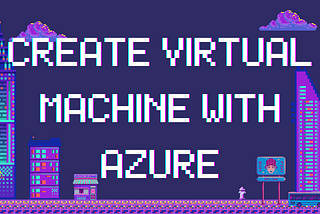 Simply explained how to create a virtual machine from the Azure portal!