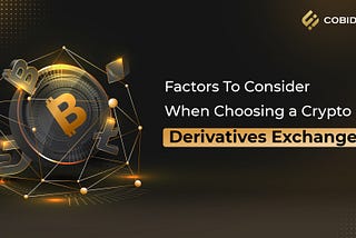 Factors To Consider When Choosing a Crypto Derivatives Exchange