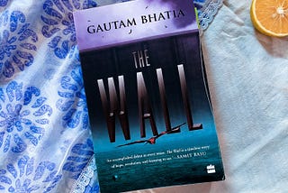 The Wall by Gautam Bhatia | Essay/Review by Dhiraj Sindhi | Indian Book Blogger