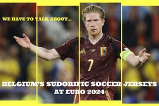 We have to talk about…Belgium’s sudorific soccer jerseys at Euro 2024