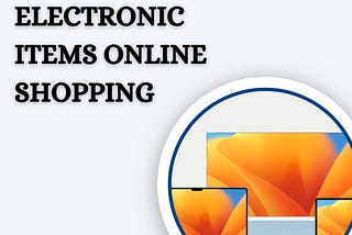 The Top Must-Have Electronic Items Online Shopping