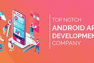 Top 15 Android App Development Companies For Startups & SME’s in India & USA | 2019