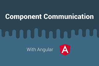 Angular Component Communication