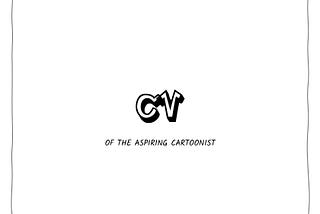 CV of the aspiring cartoonist