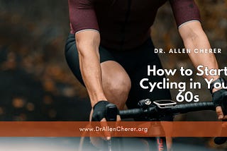 Dr. Allen Cherer on How to Start Cycling in Your 60s
