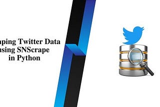 [Python] Scraping Twitter Data using SNScrape in Python