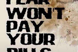 Fear is a tool just like a knife , you can use it to cause harm to yourself or as a kitchen utensil.