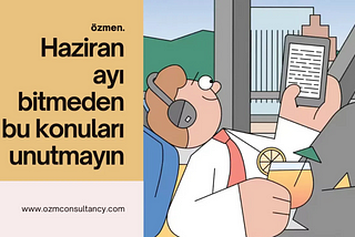 Haziran Ayı Bitmeden Unutmamanız Gereken 3 Konu