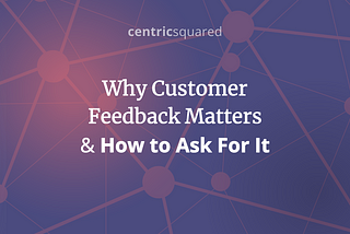 Why Customer Feedback Matters & How to Ask For It