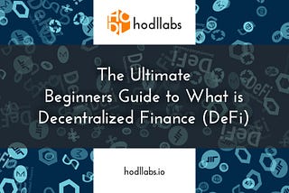 The Ultimate Beginners Guide to What is Decentralized Finance (DeFi)