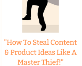 How To Steal Content & Product Ideas Like A Master Thief!​