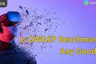 Is OWASP Benchmark Any Good?