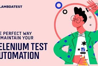 The Perfect Way for Test Automation Maintenance