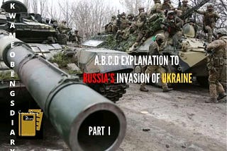 EXPLANATION TO THE RUSSO - UKRAINIAN WAR - PART 1