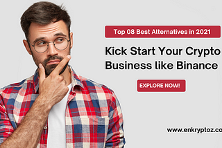 Top 08 Best Alternatives in 2021 — Kick Start Your Crypto Business like Binance