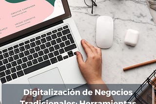 Digitalización de Negocios Tradicionales: Herramientas Esenciales