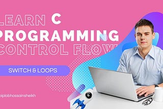 C Programming: Switch Case and All Kinds of Loops