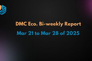 DMC Ecosystem Bi-Weekly Report (3/21–3/28/2025)