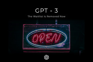 GPT-3 Bekleme Listesi Kaldırıldı