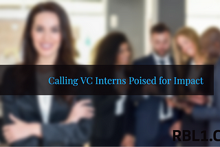 Calling VC Interns Poised for Impact