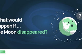 Curiosity Hub -What would happen if the Moon disappeared?