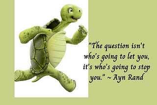 Turtle running next to quote by Ayn Rand.
