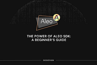 The power of Aleo SDK: a beginner’s guide
