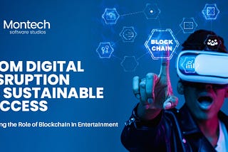 From Digital Disruption to Sustainable Success: Exploring the Role of Blockchain in Entertainment.