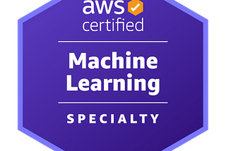 How I prepared for the exam of AWS Certified Machine Learning — Specialty