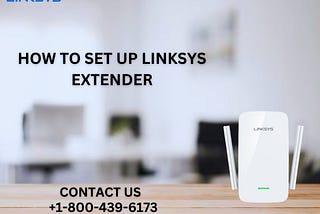 +1–800–439–6173 | How to Set Up Linksys Extender | Linksys Support